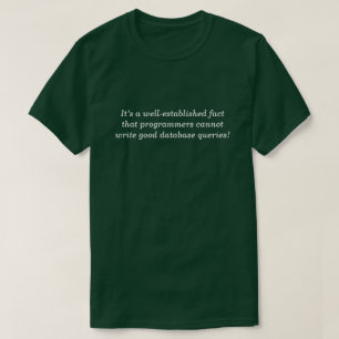 … programmers cannot write good database queries! T-Shirt