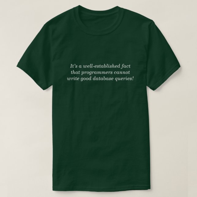 … programmers cannot write good database queries! T-Shirt (Design Front)