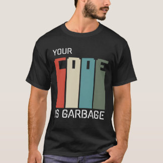 programmers inspirational; your code is garbage T-Shirt