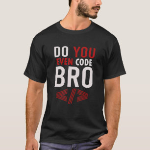 Programming Coding Do You Even Code Bro Coder 1 T-Shirt