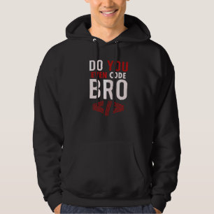 Programming Coding Do You Even Code Bro Coder Hoodie