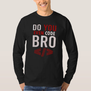 Programming Coding Do You Even Code Bro Coder T-Shirt