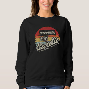 Programming Is My Cardio Retro Software Developer Sweatshirt