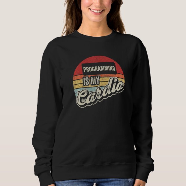 Programming Is My Cardio Retro  Software Developer Sweatshirt (Front)