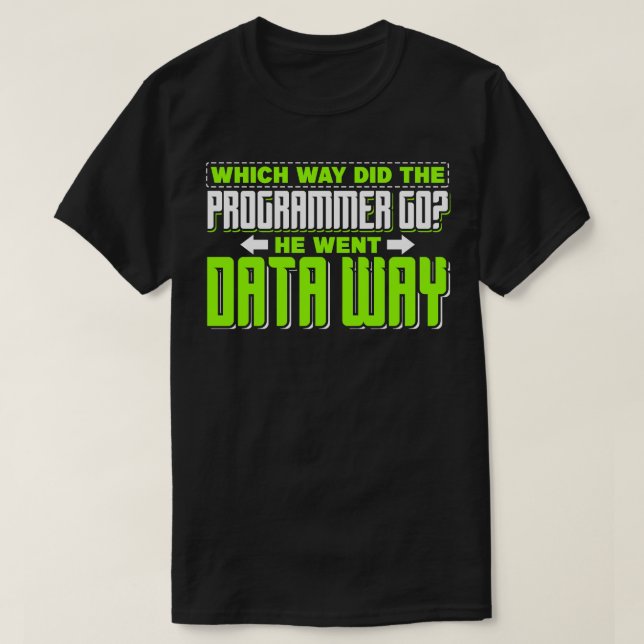 Programming Which way did the programmer go T-Shirt (Design Front)