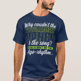 Programming Why couldnt the programmer dance to th T-Shirt