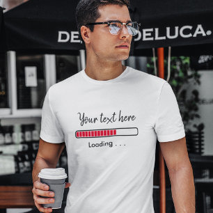 Progress Bar Custom Quote Funny Geek T-Shirt