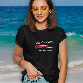 Progress Bar Custom Quote | Geek Humour T-Shirt