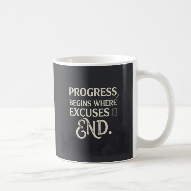 Progress begins where excuses end. coffee mug (Right)