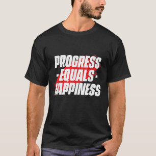 Progress Equals Hapness Motivational Quote Entrepr T-Shirt