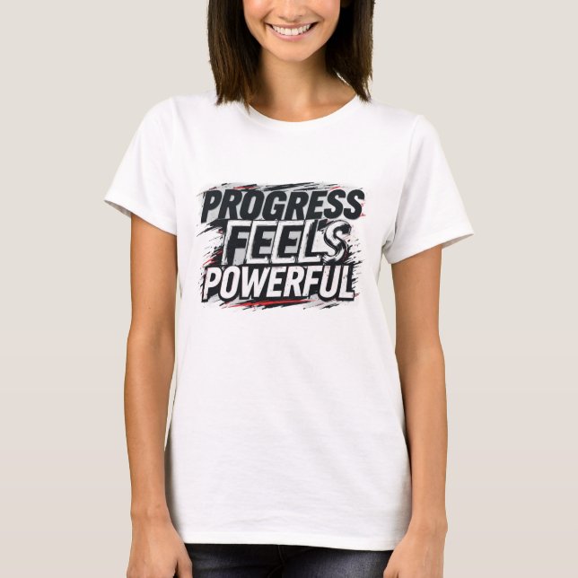 Progress Feels Powerful Women’s Motivational T-Shi T-Shirt (Front)