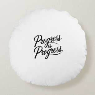 progress is progress round cushion