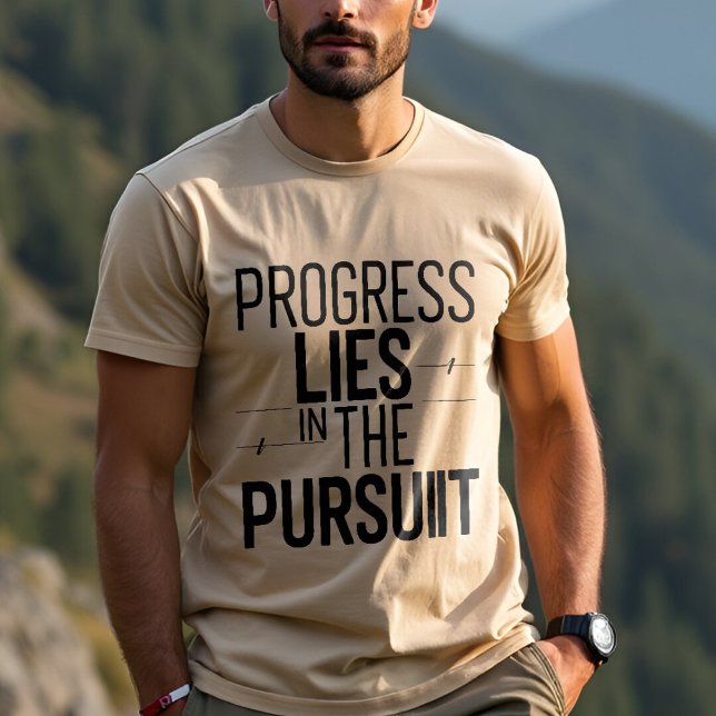 Progress Lies in the Pursuit: Motivational T-Shirt (Creator Uploaded)