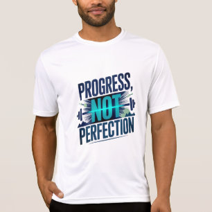 PROGRESS, NOT PERFECTION D01 T-Shirt