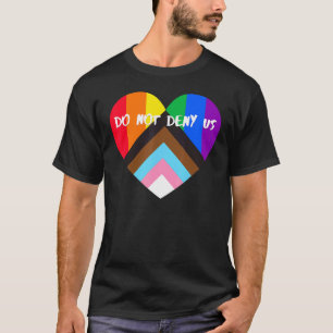 Progress Pride Heart Flag  Do Not Deny Us T-Shirt