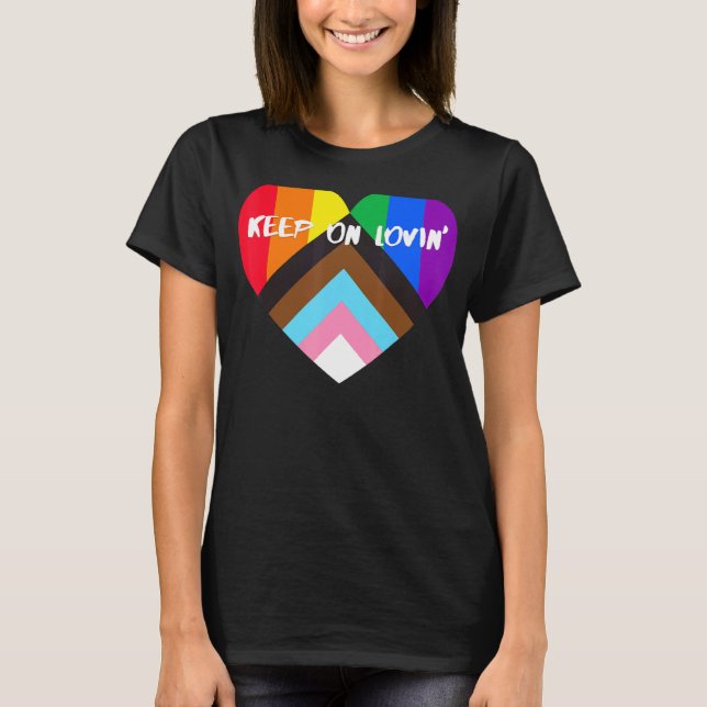 Progress Pride Heart Flag  Keep On Lovin' T-Shirt (Front)
