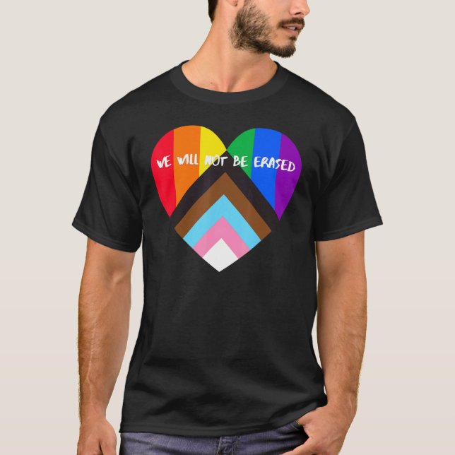Progress Pride Heart Flag  We Will Not Be Erased T-Shirt (Front)
