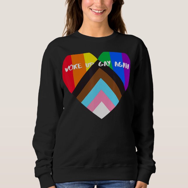 Progress Pride Heart Flag  Woke Up Gay Again Sweatshirt (Front)