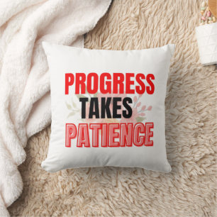 Progress Takes Patience Inspirational Motivational Cushion