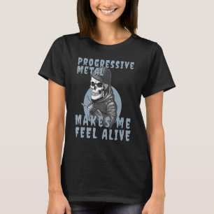 Progressive Metal makes me feel Alive Skeleton T-Shirt