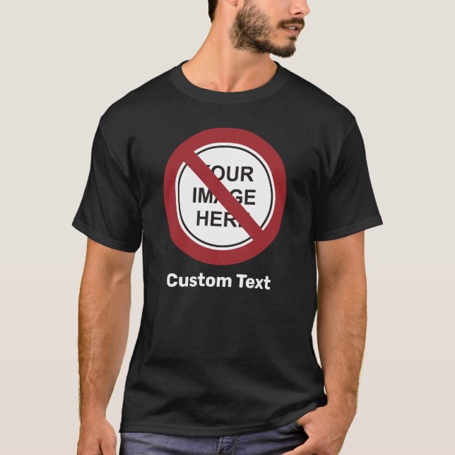 Prohibition Circle Sign with Custom Text and Image T-Shirt (Front)