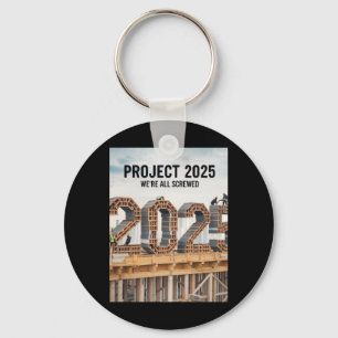 Project 2025 We're All Screwed  Key Ring