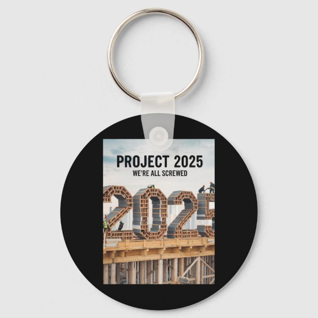 Project 2025 We're All Screwed  Key Ring (Front)