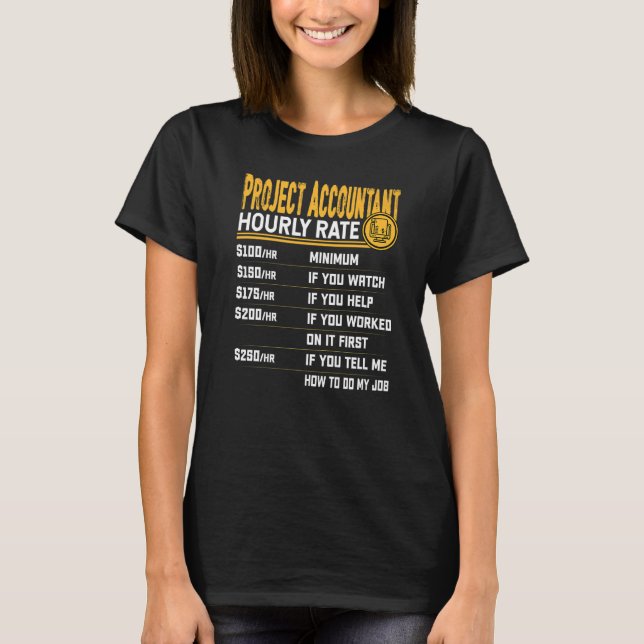 Project Accountant Hourly Rate Project Accounting  T-Shirt (Front)
