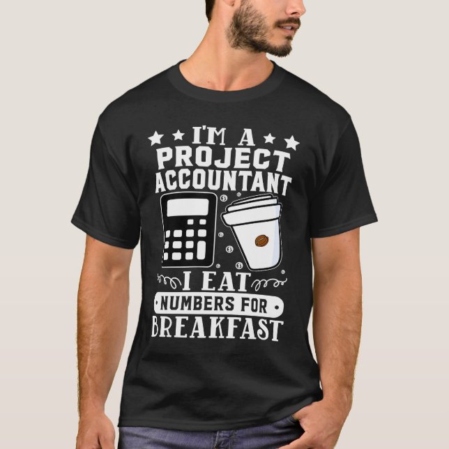 Project Accountant I Eat Numbers For Breakfast T-Shirt (Front)