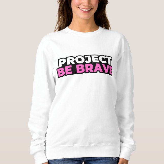 Project Be Brave Sweatshirt - White (Front)