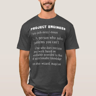 Project Engineer Definitionfunny project managemen T-Shirt
