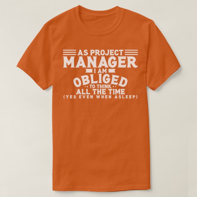 Project Manager As Project Manager I Am Obliged To T-Shirt (Design Front)