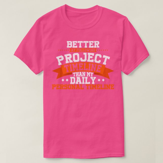 Project Manager Better At Following Project Timeli T-Shirt (Design Front)
