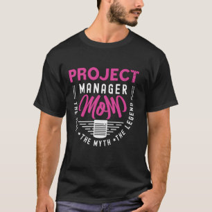 Project Manager Mum The Project Management Project T-Shirt