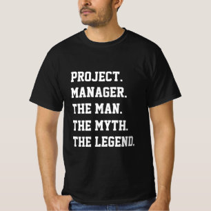 Project Manager The Man The Myth The Legend  T-Shirt
