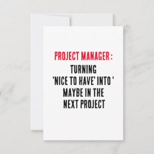 Project Manager Turning 'nice to have' into 'may Thank You Card