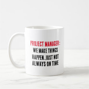 Project manager We make things happen, just not  Coffee Mug