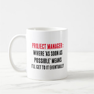 Project manager Where 'As soon as possible' mean Coffee Mug