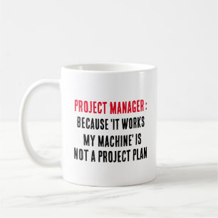 Project managers  Because 'It works on my machine' Coffee Mug