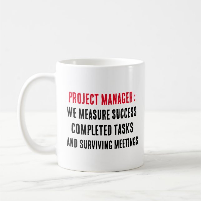 Project managers We measure success in completed  Coffee Mug (Left)