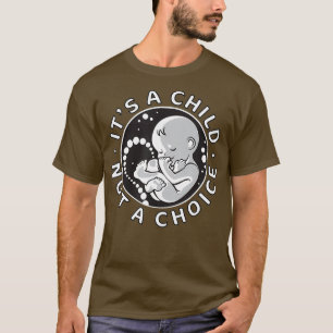 ProLife AntiAbortion T  Child Not Choice Women T-Shirt