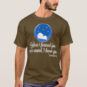 Prolife Pro Life Before I Formed You the Womb T-Shirt