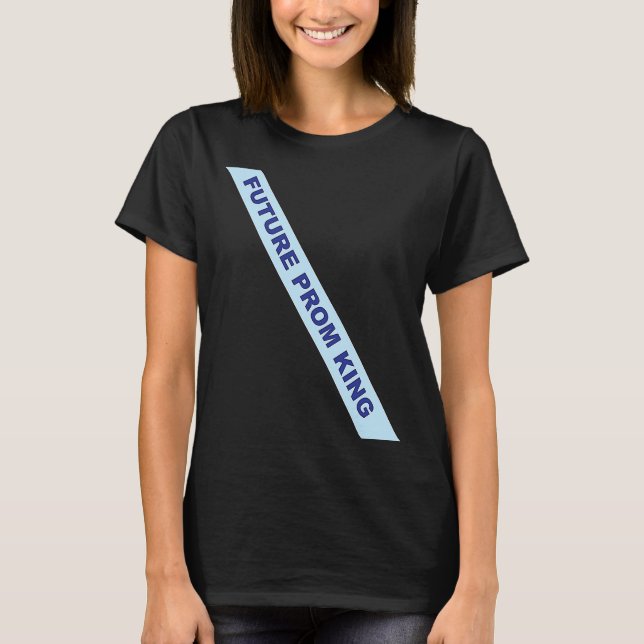 Prom Future Prom King Sash Prom T-Shirt (Front)