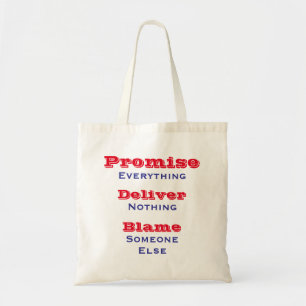 Promise Everything Deliver Nothing Political       Tote Bag