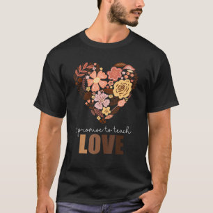 Promise To Teach Love Floral Heart Melanin Black H T-Shirt