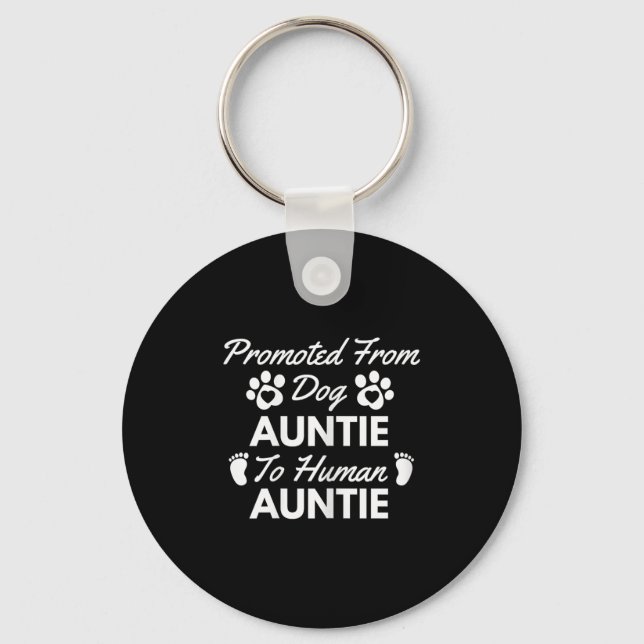 Promoted From Dog Aunt To Human Aunt Cute Auntie N Key Ring (Front)