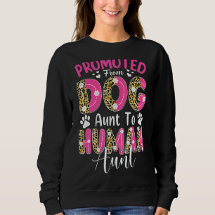 Promoted From Dog Aunt To Human Aunt Leopard Mothe Sweatshirt