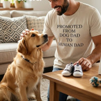 Promoted From Dog Dad To Human Dad , Funny