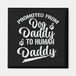 Promoted From Dog Daddy To Human Daddy Funny New D Magnet