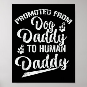 Promoted From Dog Daddy To Human Daddy Funny New D Poster